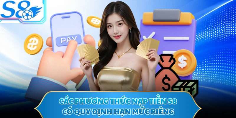 Các phương thức nạp tiền S8 có quy định hạn mức riêng 